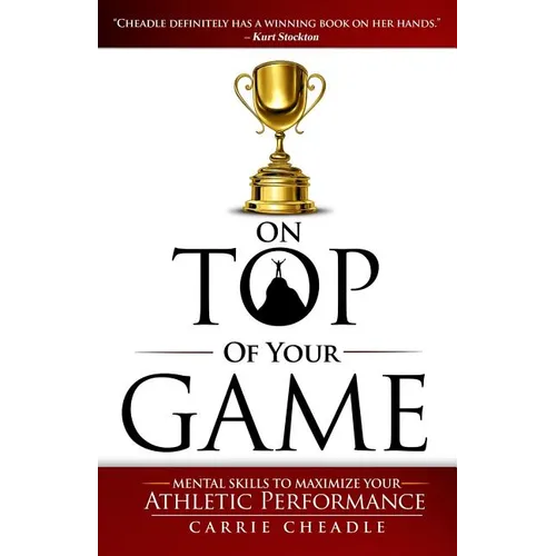 On Top of Your Game: Mental Skills to Maximize Your Athletic Performance
