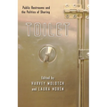 Toilet: Public Restrooms and the Politics of Sharing