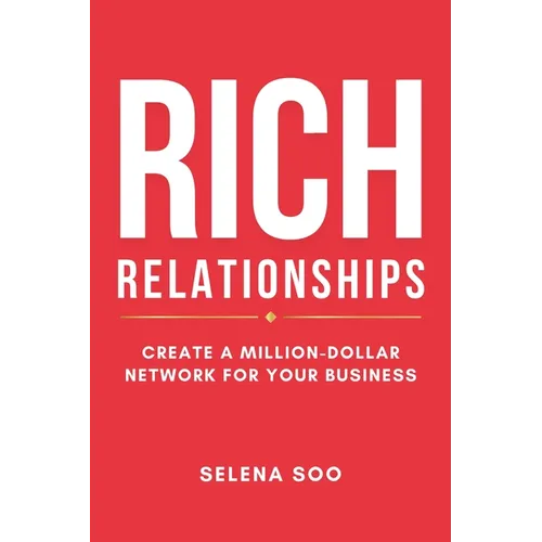 Rich Relationships: Create a Million-Dollar Network for Your Business - Paperback