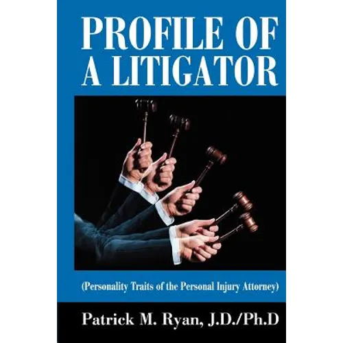 Profile of a Litigator: (Personality Traits of the Personal Injury Attorney)