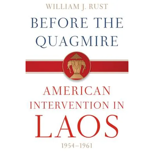 Before the Quagmire: American Intervention in Laos, 1954-1961 - Hardcover