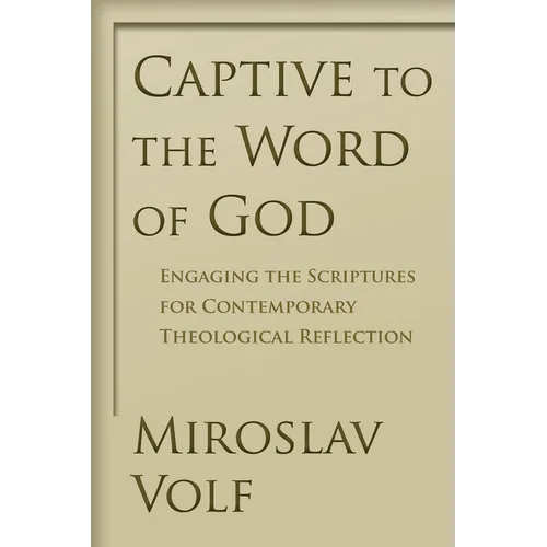 Captive to the Word of God: Engaging the Scriptures for Contemporary Theological Reflection - Paperback