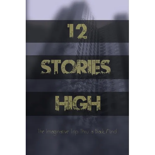 12 Stories High: The Imaginative Trip Thru a Black Mind - Paperback