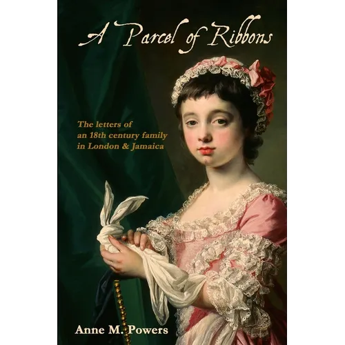 A Parcel of Ribbons: Letters of the 18th Century Lee Family in London and Jamaica - Paperback