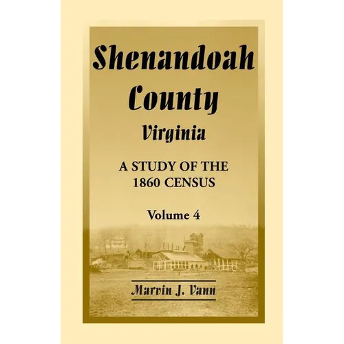 Shenandoah County, Virginia: A Study of the 1860 Census, Volume 4 - Paperback