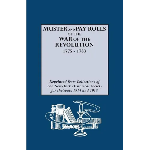 Muster and Pay Rolls of the War of the Revolution, 1775-1783 - Paperback