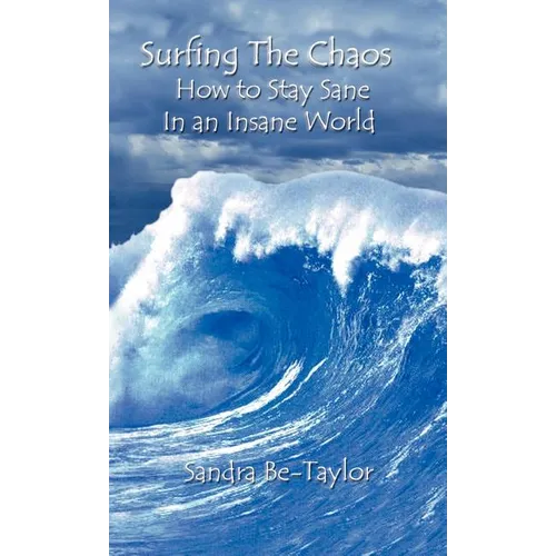 Surfing the Chaos How to Stay Sane in an Insane World