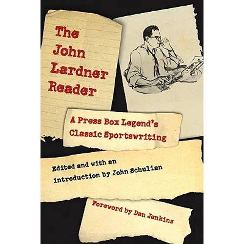 The John Lardner Reader: A Press Box Legend's Classic Sportswriting - Paperback