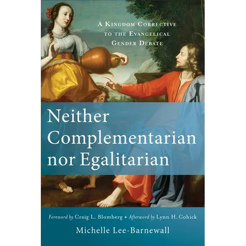 Neither Complementarian Nor Egalitarian: A Kingdom Corrective to the Evangelical Gender Debate - Paperback