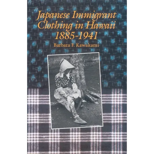 Japanese Immigrant Clothing in Hawaii 1885-1941 - Hardcover