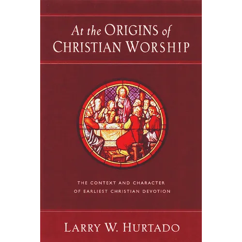 At the Origins of Christian Worship: The Context and Character of Earliest Christian Devotion - Paperback