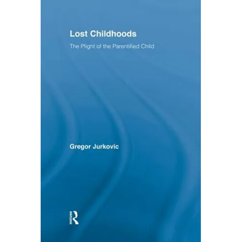 Lost Childhoods: The Plight of the Parentified Child - Paperback