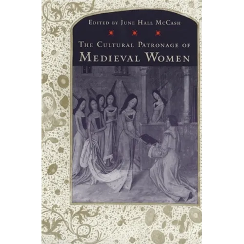 The Cultural Patronage of Medieval Women