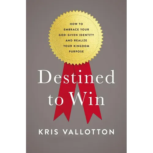 The Destined to Win: How to Embrace Your God-Given Identity and Realize Your Kingdom Purpose - Paperback