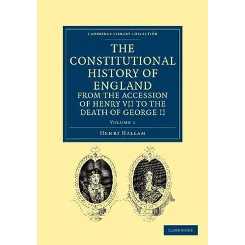 The Constitutional History of England from the Accession of Henry VII to the Death of George II - Volume 1 - Paperback
