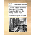 Lenore, a Tale: From the German of Gottfried Augustus Burger. by Henry James Pye.