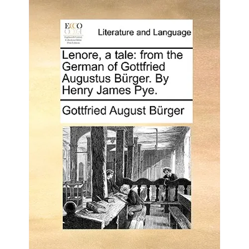 Lenore, a Tale: From the German of Gottfried Augustus Burger. by Henry James Pye.