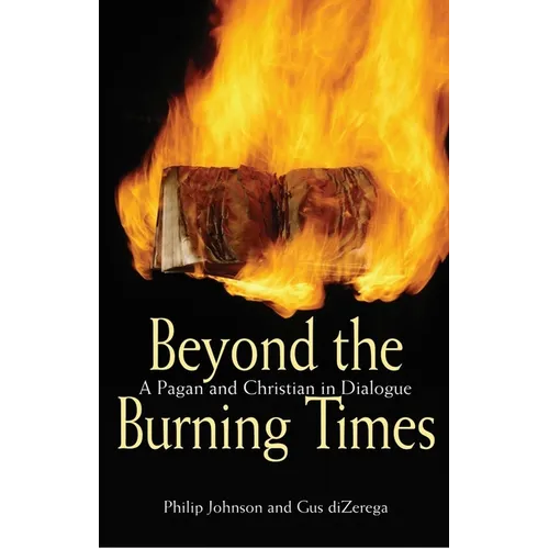Beyond the Burning Times: A Pagan and Christian in Dialogue - Paperback