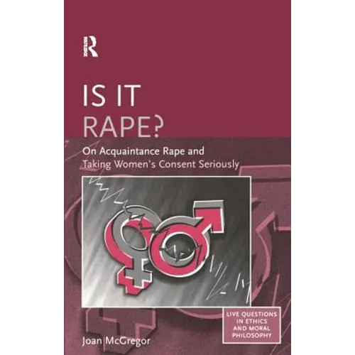 Is it Rape?: On Acquaintance Rape and Taking Women's Consent Seriously - Paperback