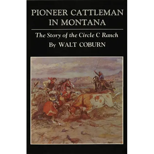 Pioneer Cattlemen in Montana: The Story of the Circle C Ranch - Paperback