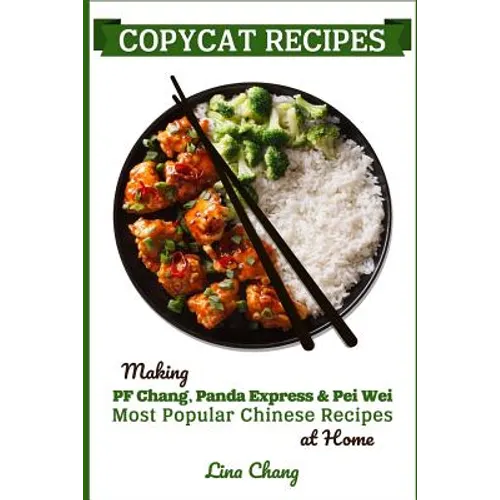 Copycat Recipes: Making PF Chang's, Panda Express & Pei Wei Most Popular Chinese Recipes at Home - Paperback