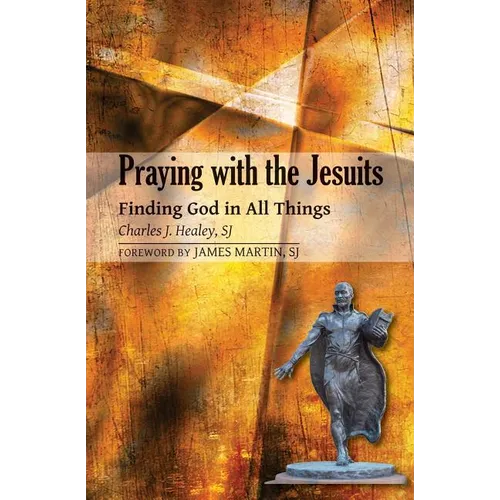 Praying with the Jesuits: Finding God in All Things - Paperback