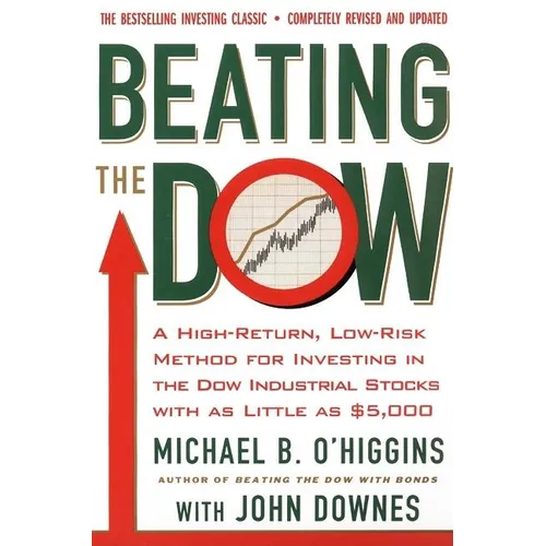 Beating the Dow Revised Edition: A High-Return, Low-Risk Method for Investing in the Dow Jones Industrial Stocks with as Little as $5,000