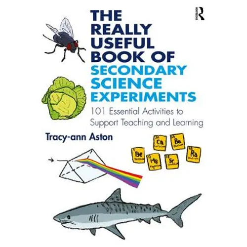 The Really Useful Book of Secondary Science Experiments: 101 Essential Activities to Support Teaching and Learning