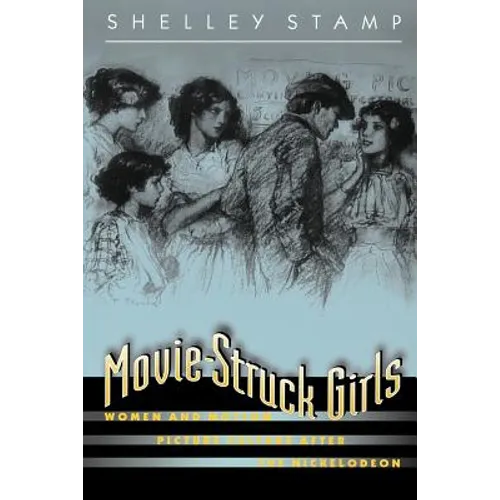 Movie-Struck Girls: Women and Motion Picture Culture After the Nickelodeon