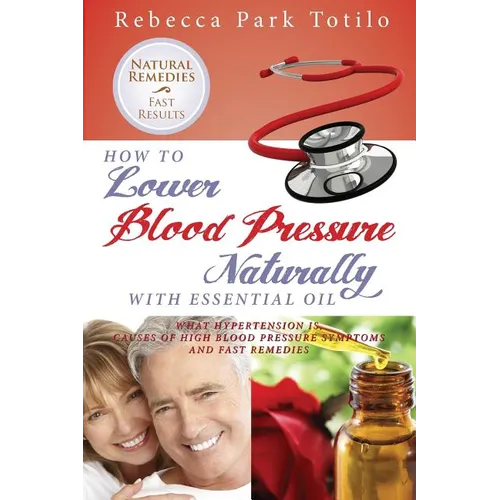 How to Lower Your Blood Pressure Naturally with Essential Oil - Paperback