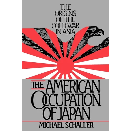 American Occupation of Japan: The Orgins of the Cold War in Asia