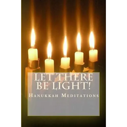 Let There Be Light!: Hanukkah Meditations