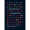 The Adventure Advantage: A Roadmap into Uncertainty, through Fear, and Onward to Your Heroic Life