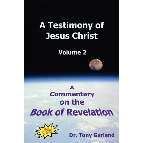A Testimony of Jesus Christ - Volume 2: A Commentary on the Book of Revelation - Hardcover