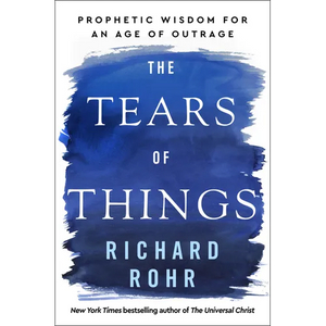 The Tears of Things: Prophetic Wisdom for an Age of Outrage - Hardcover