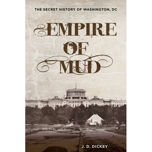Empire of Mud: The Secret History of Washington, DC - Paperback