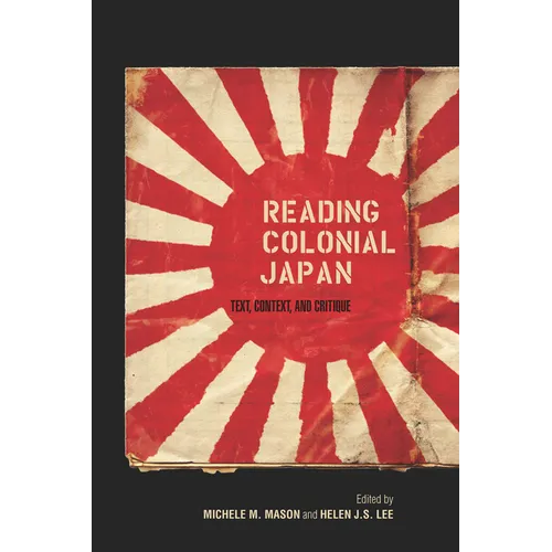 Reading Colonial Japan: Text, Context, and Critique - Paperback