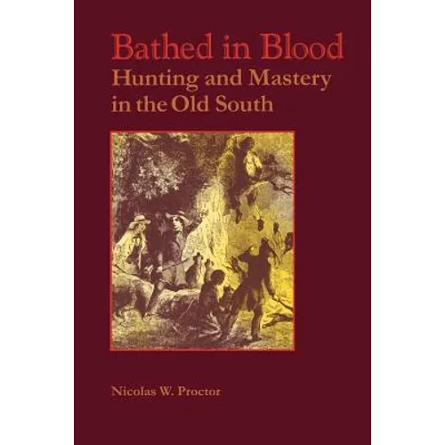 Bathed in Blood: Hunting and Mastery in the Old South - Paperback