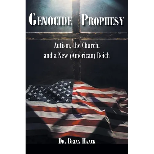 Genocide Prophecy: Autism, the Church and a New (American) Reich - Paperback