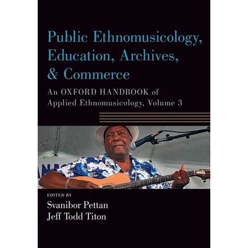 Public Ethnomusicology, Education, Archives, & Commerce: An Oxford Handbook of Applied Ethnomusicology, Volume 3 - Paperback
