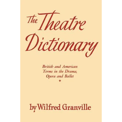 The Theater Dictionary: British and American Terms in the Drama, Opera, and Ballet - Paperback