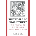 The World of Prometheus: The Politics of Punishing in Democratic Athens