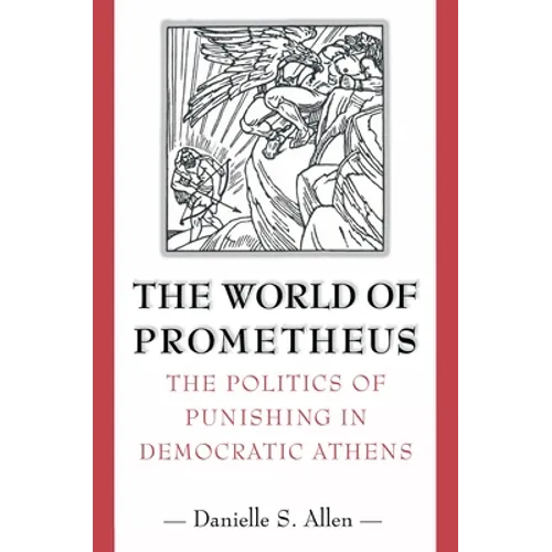 The World of Prometheus: The Politics of Punishing in Democratic Athens