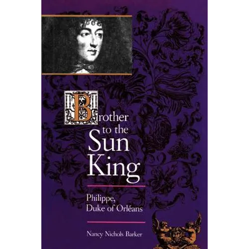 Brother to the Sun King: Philippe, Duke of Orleans - Paperback