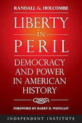 Liberty in Peril: Democracy and Power in American History by Randall G. Holcombe-Hardcover