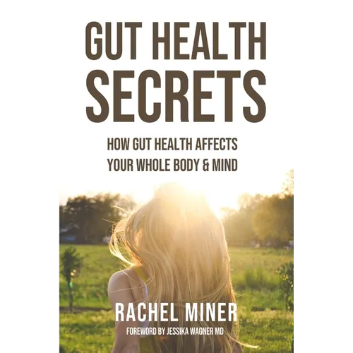 Gut Health Secrets: How Gut Health Affects Your Whole Body & Mind - Paperback