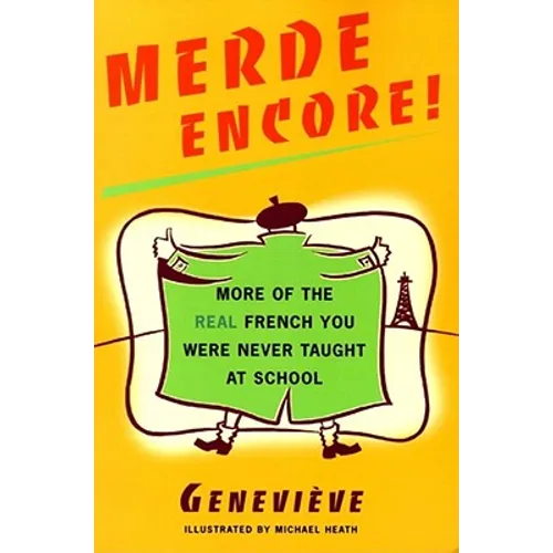 Merde Encore!: More of the Real French You Were Never Taught at School