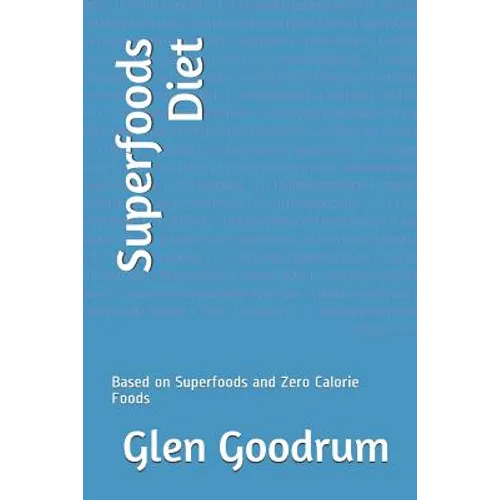 Superfoods Diet: Based on Superfoods and Zero Calorie Foods - Paperback