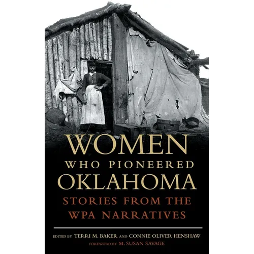 Women Who Pioneered Oklahoma: Stories from the Wpa Narratives - Paperback