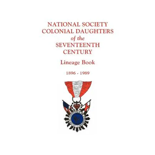 National Society Colonial Daughters of the Seventeenth Century. Lineage Book, 1896-1989 - Paperback
